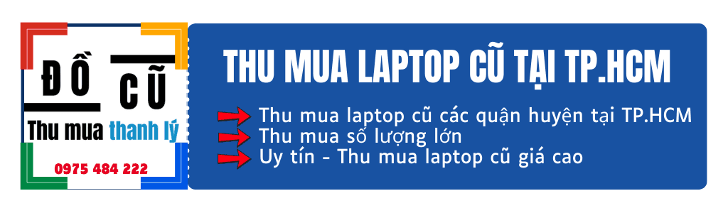 Thu Mua Laptop Cũ Tại Tất Cả Các Quận Huyện Ở Tp.hcm - Dịch Vụ Tận Nơi, Nhanh Chóng