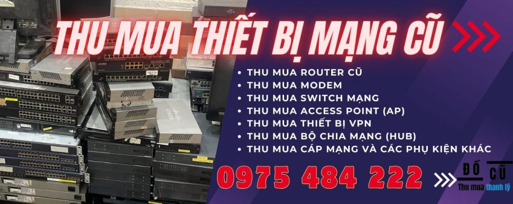 Thu Mua Thiết Bị Mạng Cũ Tại Tp.hcm