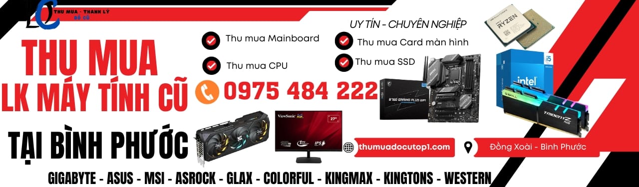 Thu Mua Linh Kiện Máy Tính Cũ Tại Đồng Xoài &Gt;&Gt;Thumuadocutop1.Com&Lt;&Lt; Hotline : 0975 484 222