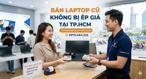 Dịch Vụ Thu Mua Tận Nơi Giúp Bán Laptop Cũ Không Bị Ép Giá Tại Tp.hcm.