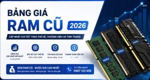 Bảng Giá Ram Cũ 2025-2026 Ddr3 Ddr4 Ddr5 – Thu Mua Ram Cũ Giá Cao Tại Tp.hcm