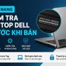 Kiểm Tra Laptop Dell Trước Khi Bán - Hướng Dẫn Tra Cứu Service Tag Và Bảo Mật Dữ Liệu