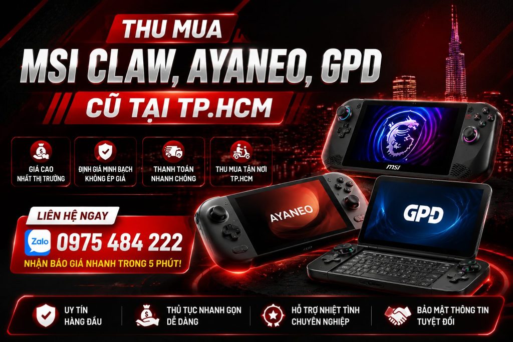 Thu Mua Msi Claw, Ayaneo, Gpd Cũ Tại Tp.hcm – Định Giá Minh Bạch, Thanh Toán Nhanh Và Thu Mua Tận Nơi